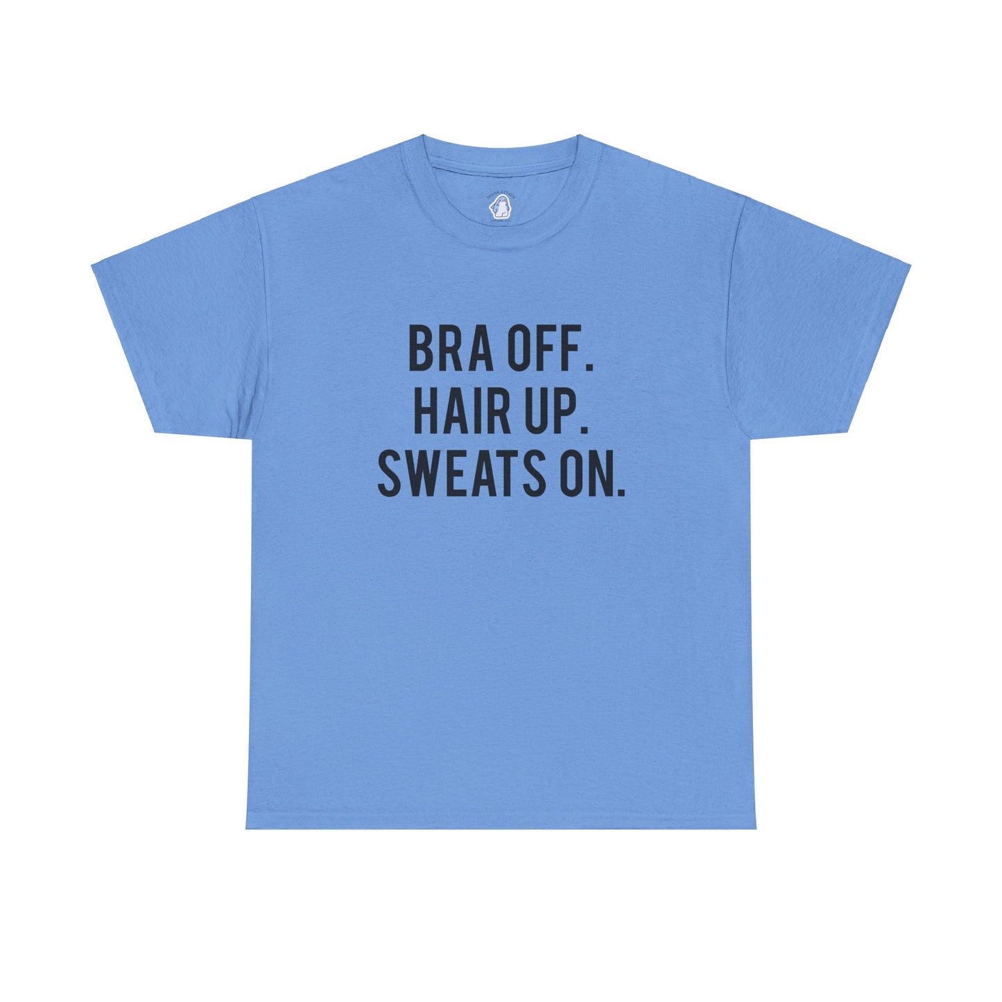 Bra Off Hair up Sweats On - TEE