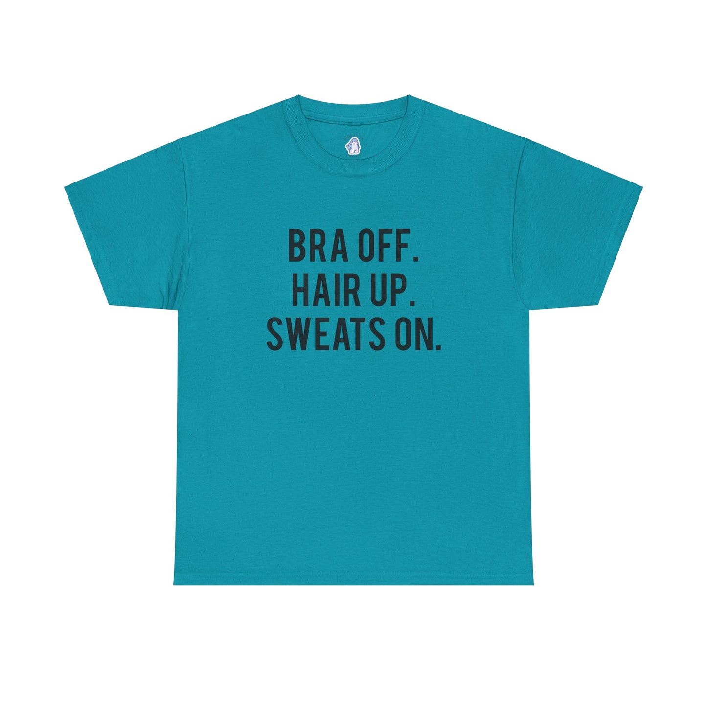 Bra Off Hair up Sweats On - TEE