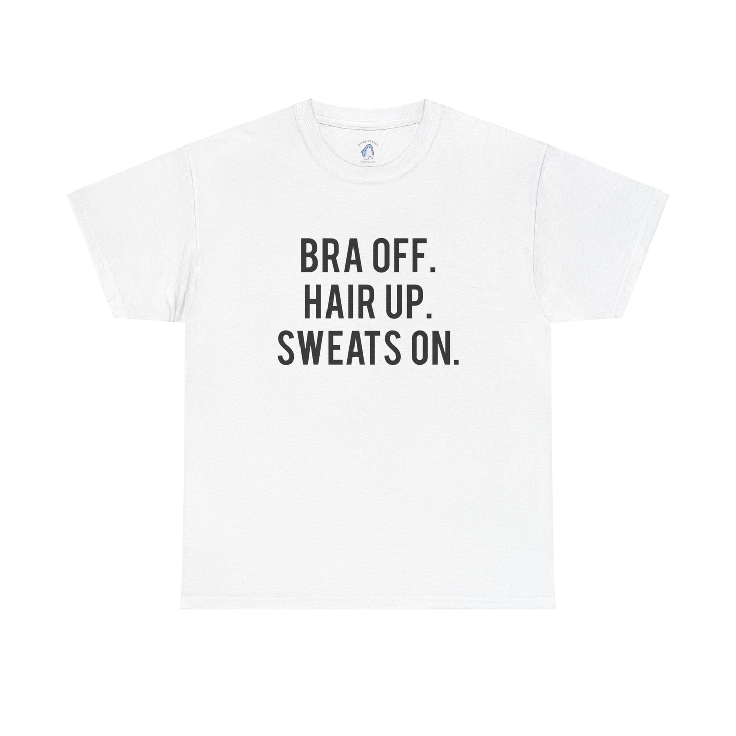 Bra Off Hair up Sweats On - TEE