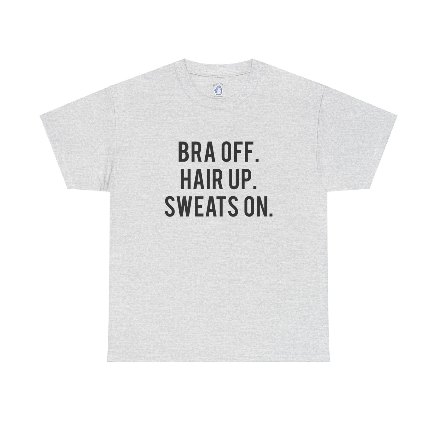 Bra Off Hair up Sweats On - TEE